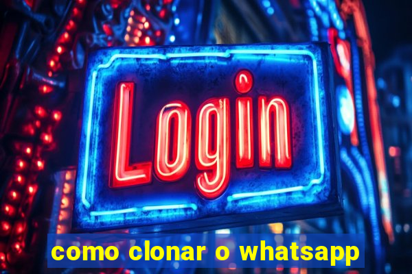 como clonar o whatsapp