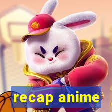 recap anime