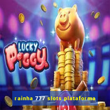 rainha 777 slots plataforma