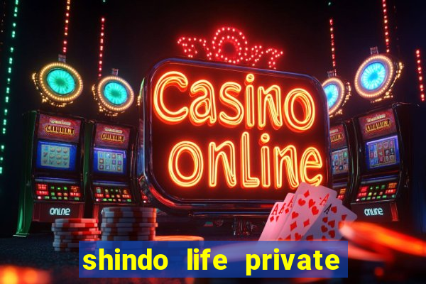 shindo life private server codes