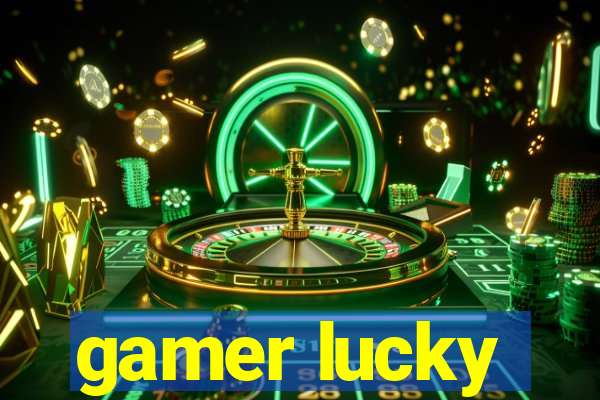 gamer lucky