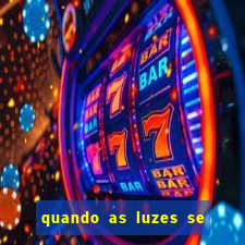 quando as luzes se apagam rede canais