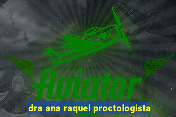 dra ana raquel proctologista