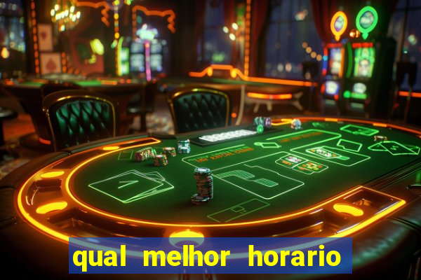 qual melhor horario para ganhar dinheiro no fortune tiger