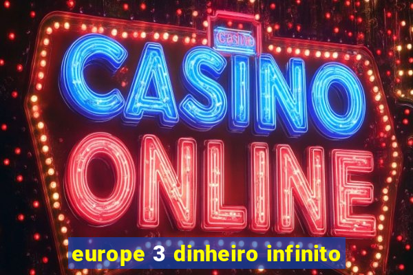 europe 3 dinheiro infinito