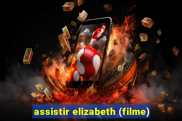 assistir elizabeth (filme)