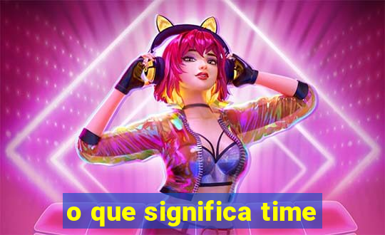 o que significa time