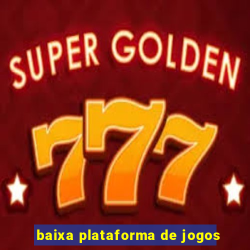 baixa plataforma de jogos