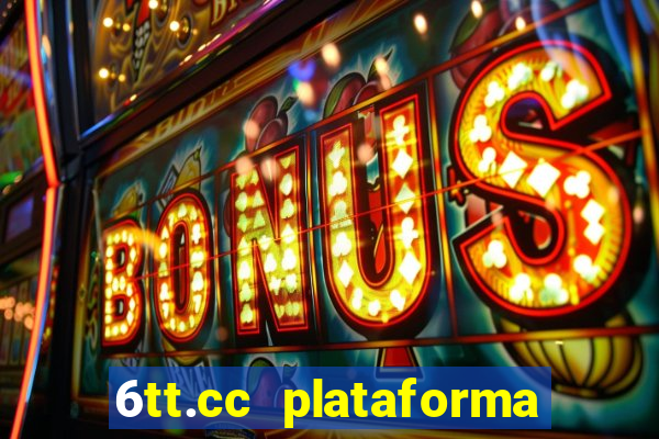 6tt.cc plataforma de jogos