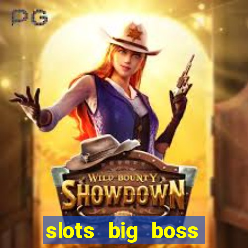 slots big boss paga mesmo