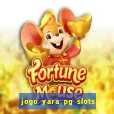 jogo yara pg slots paga mesmo