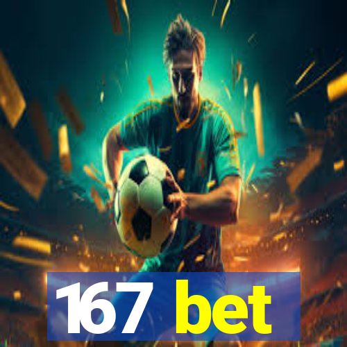 167 bet