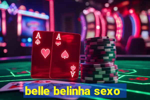 belle belinha sexo