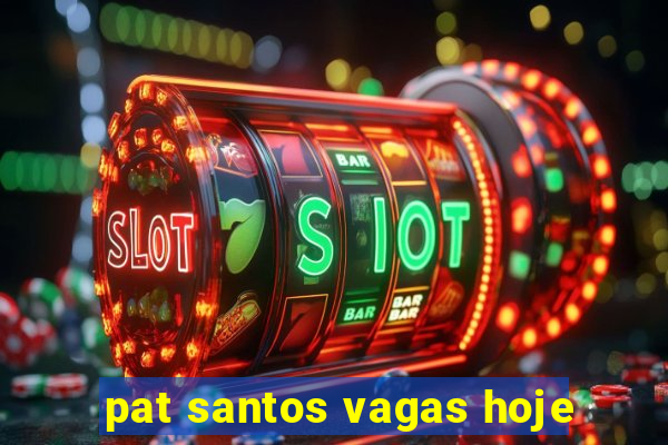 pat santos vagas hoje