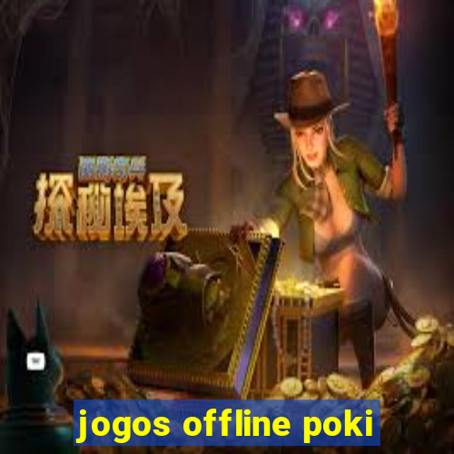 jogos offline poki