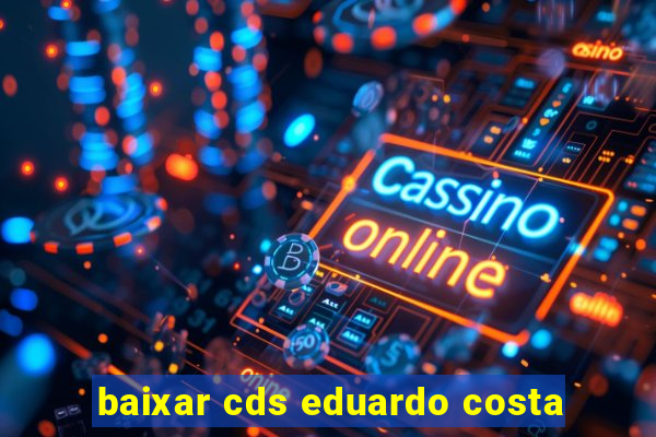 baixar cds eduardo costa