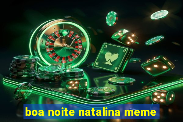 boa noite natalina meme