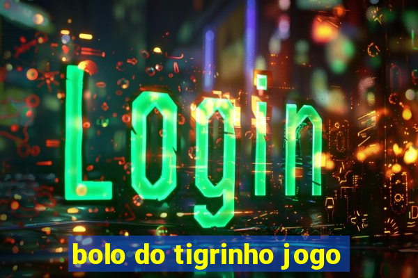 bolo do tigrinho jogo