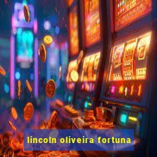 lincoln oliveira fortuna