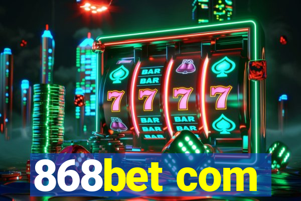 868bet com