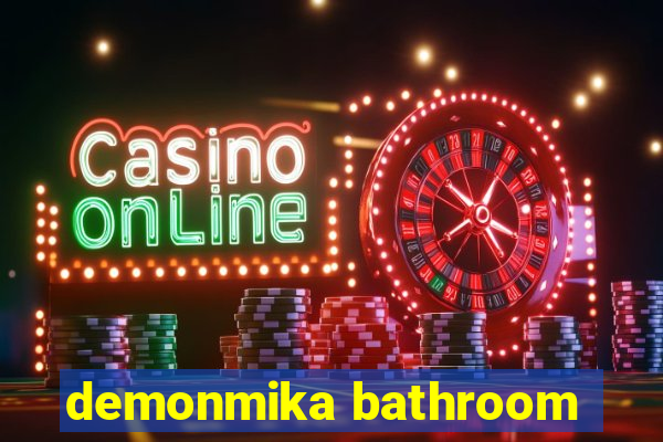 demonmika bathroom