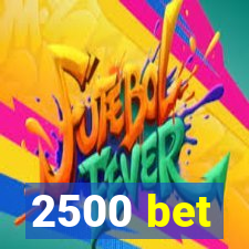 2500 bet