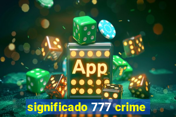 significado 777 crime