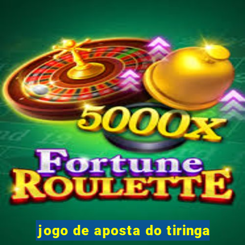 jogo de aposta do tiringa