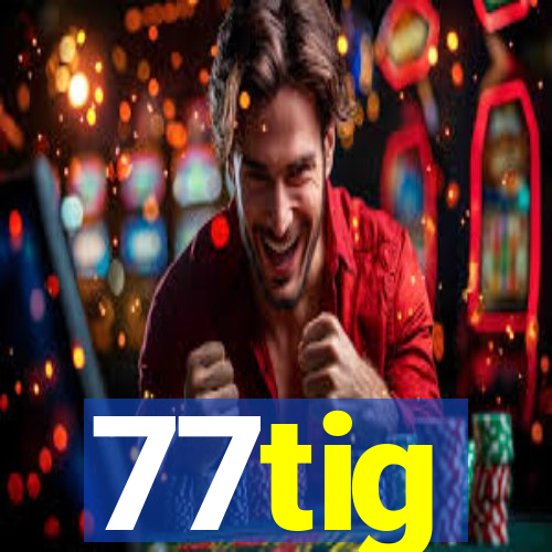 77tig