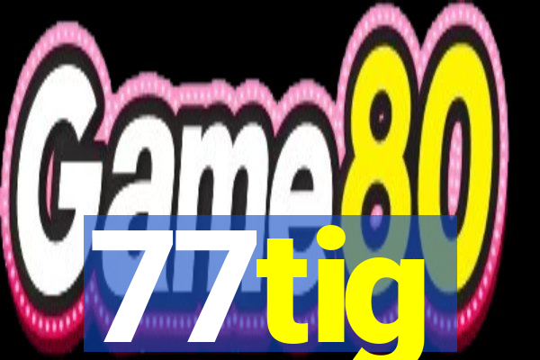 77tig