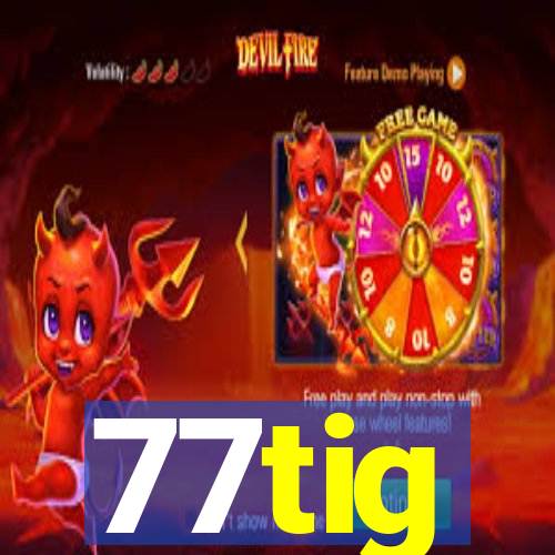 77tig