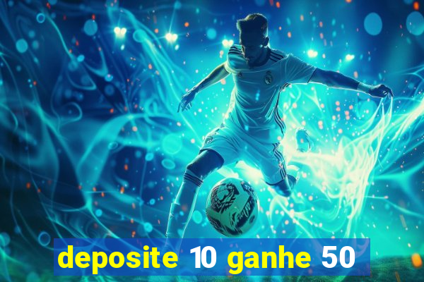 deposite 10 ganhe 50