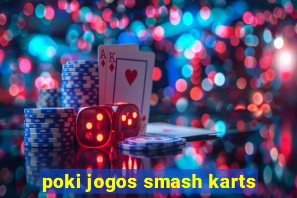 poki jogos smash karts