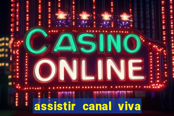 assistir canal viva online gratis