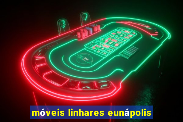 móveis linhares eunápolis