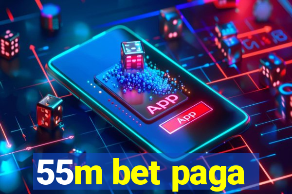 55m bet paga