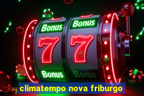 climatempo nova friburgo