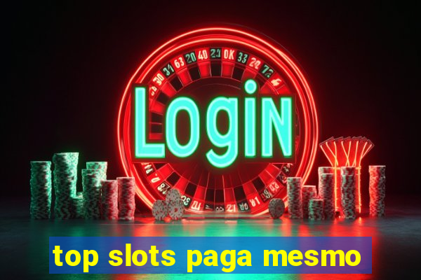 top slots paga mesmo