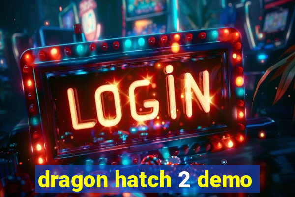 dragon hatch 2 demo