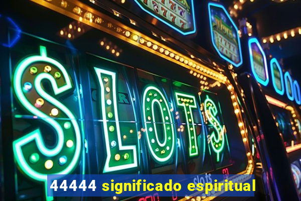 44444 significado espiritual