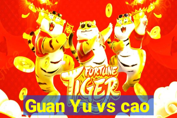 Guan Yu vs cao