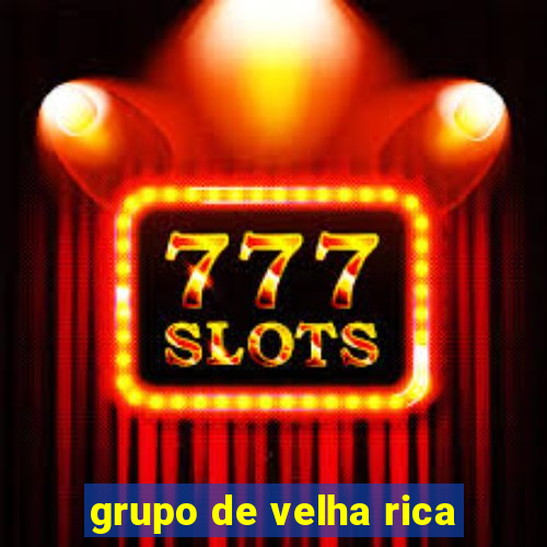 grupo de velha rica