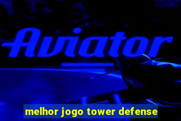 melhor jogo tower defense