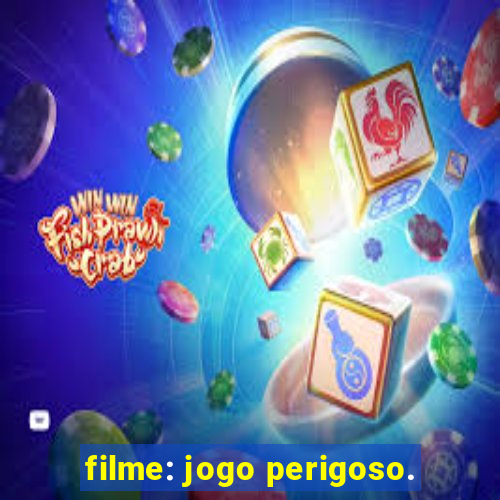 filme: jogo perigoso.