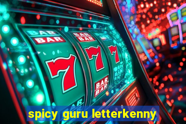 spicy guru letterkenny