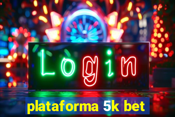 plataforma 5k bet