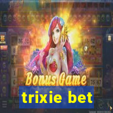 trixie bet