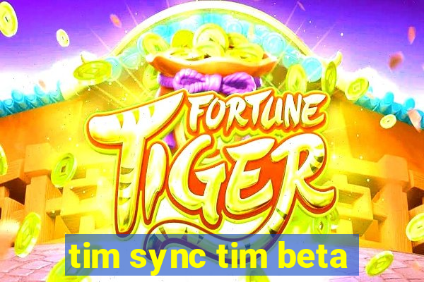 tim sync tim beta