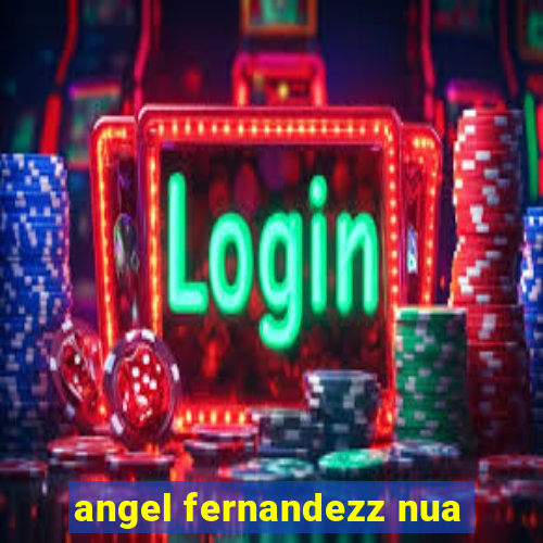 angel fernandezz nua