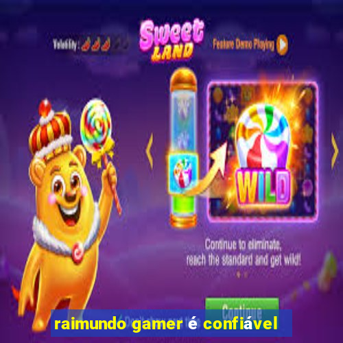 raimundo gamer é confiável